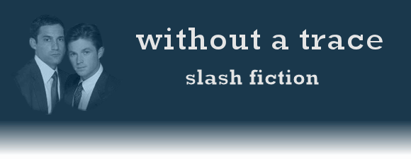 WITHOUT A TRACE Slash Fiction