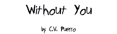 WITHOUT YOU by C.V. Puerro