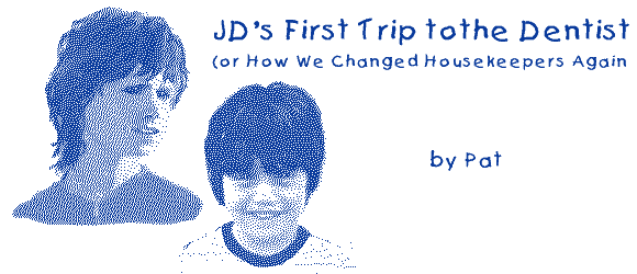 JD'S FIRST TRIP TO THE DENTIST by Pat