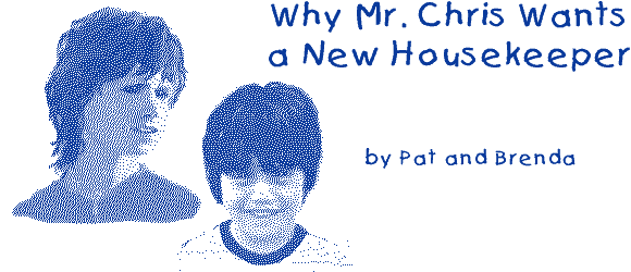 WHY MR. CHRIS WANTS A NEW HOUSEKEEPER by Pat and Brenda