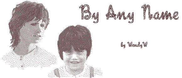 BY ANY NAME by WendyW