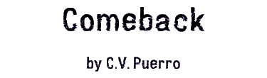 COMEBACK by C.V. Puerro