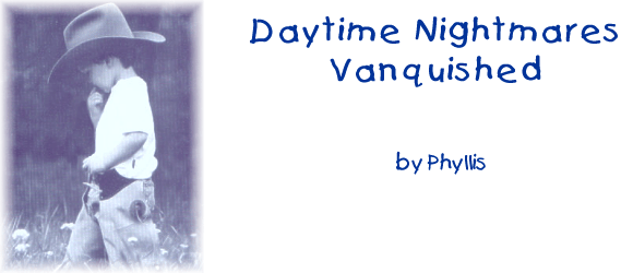 DAYTIME NIGHTMARES VANQUISHED by Phyllis Loafman